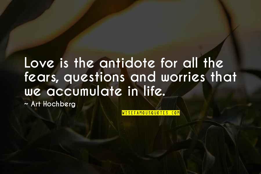 Art And Love Quotes By Art Hochberg: Love is the antidote for all the fears,