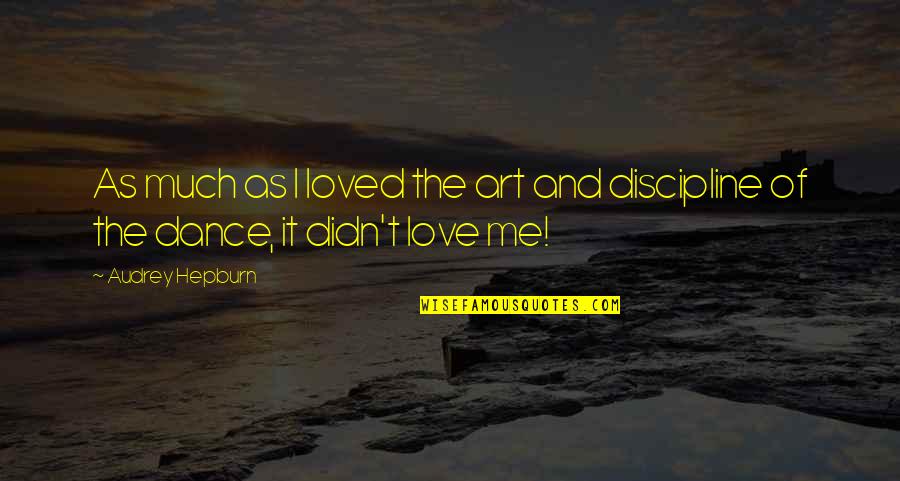 Art And Love Quotes By Audrey Hepburn: As much as I loved the art and
