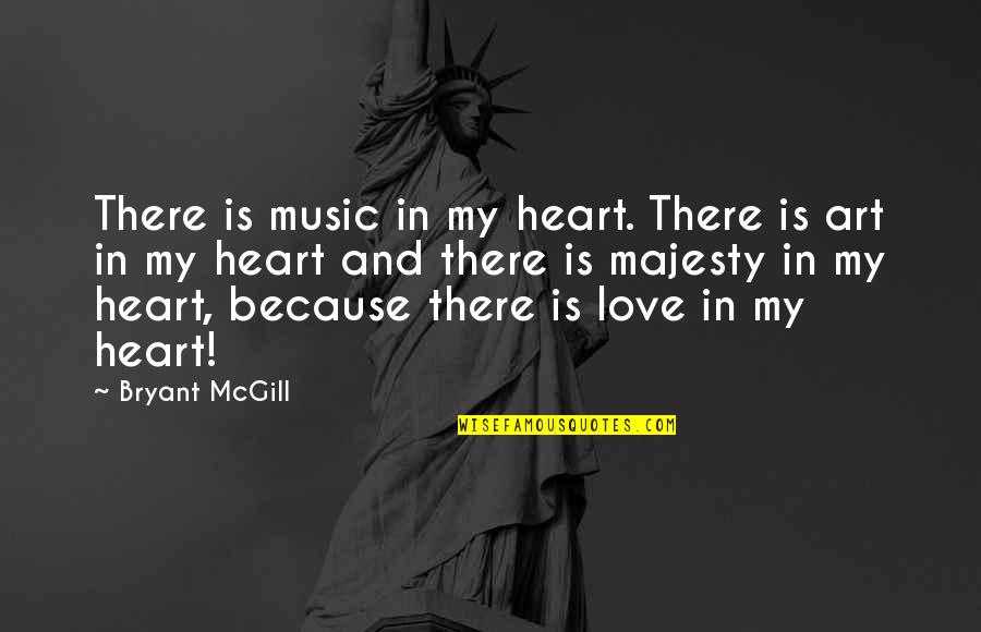 Art And Love Quotes By Bryant McGill: There is music in my heart. There is