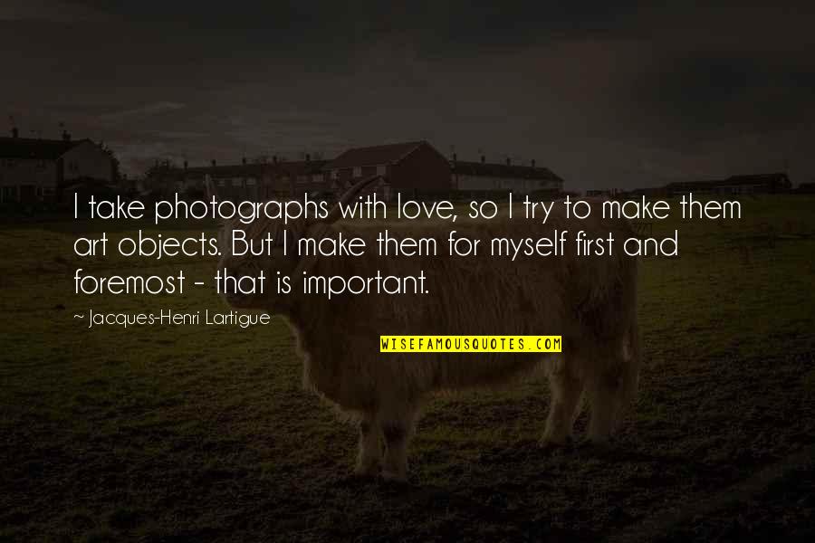 Art And Love Quotes By Jacques-Henri Lartigue: I take photographs with love, so I try