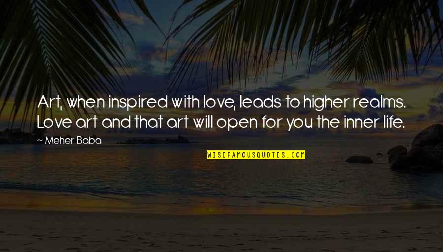 Art And Love Quotes By Meher Baba: Art, when inspired with love, leads to higher