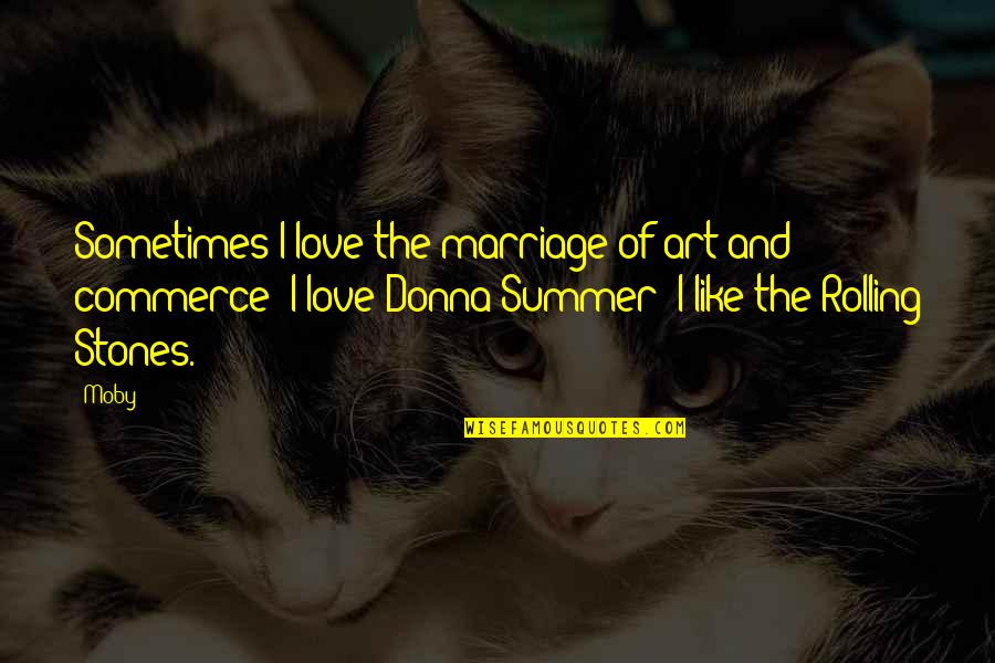 Art And Love Quotes By Moby: Sometimes I love the marriage of art and