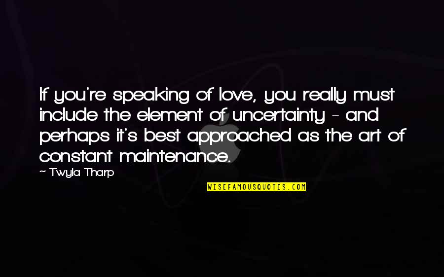 Art And Love Quotes By Twyla Tharp: If you're speaking of love, you really must