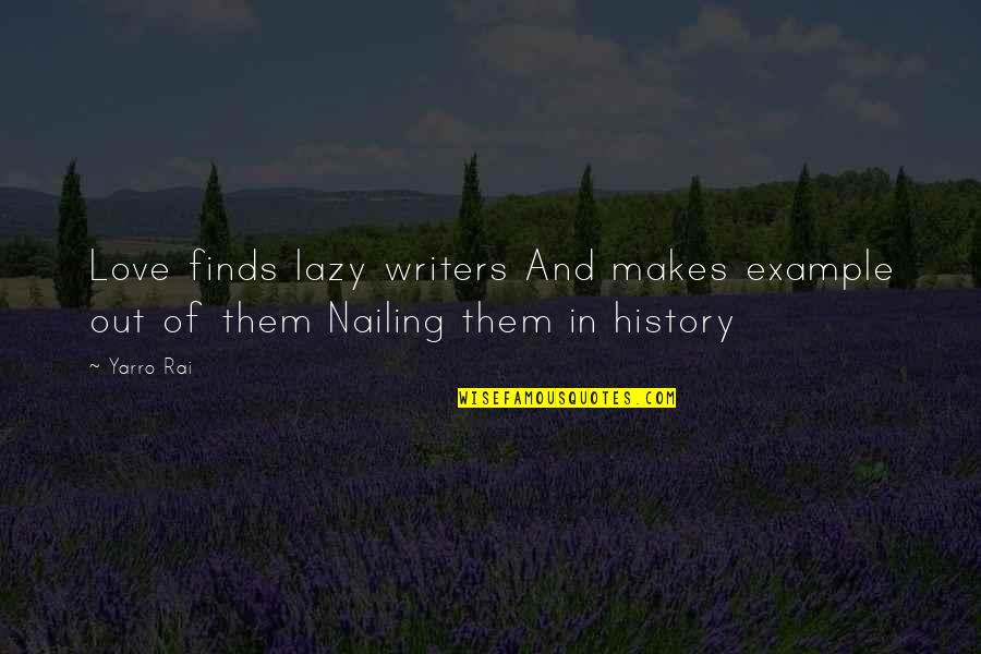 Art And Love Quotes By Yarro Rai: Love finds lazy writers And makes example out