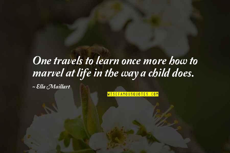 Art And Lover Quotes By Ella Maillart: One travels to learn once more how to