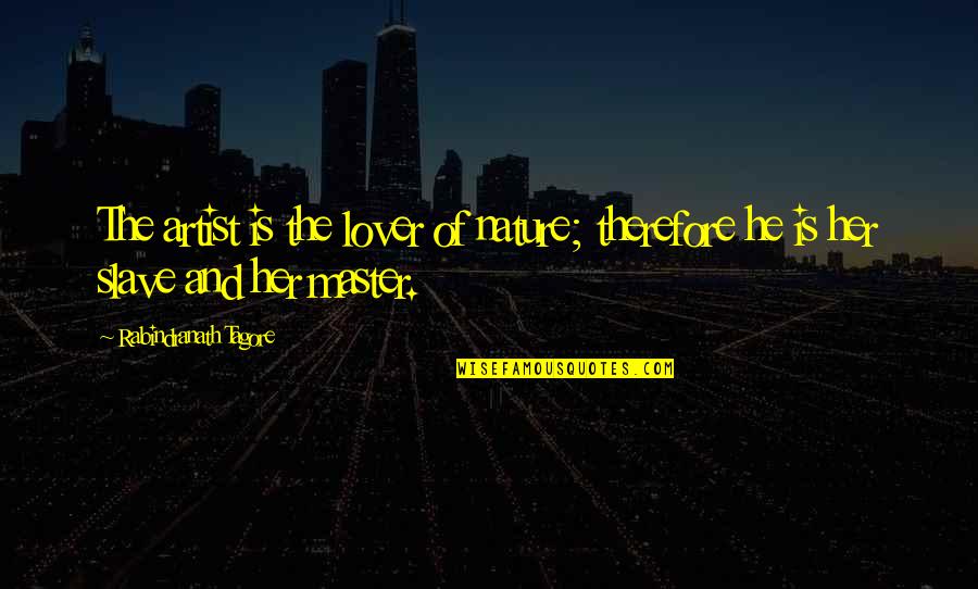 Art And Lover Quotes By Rabindranath Tagore: The artist is the lover of nature; therefore