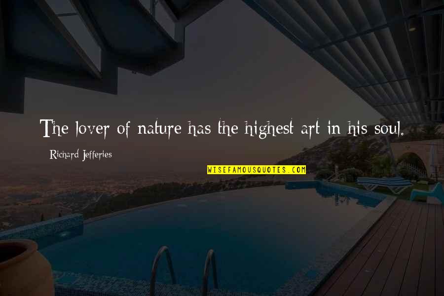 Art And Lover Quotes By Richard Jefferies: The lover of nature has the highest art