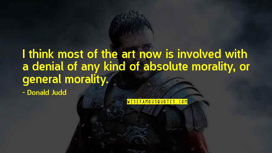 Art And Morality Quotes By Donald Judd: I think most of the art now is