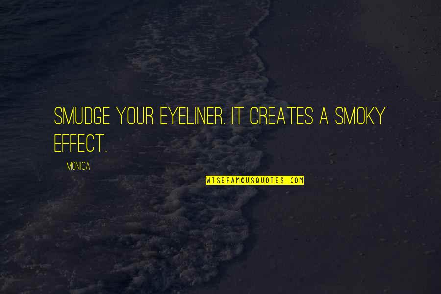 Art And Morality Quotes By Monica: Smudge your eyeliner. It creates a smoky effect.
