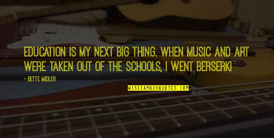 Art And Music Education Quotes By Bette Midler: Education is my next big thing. When music