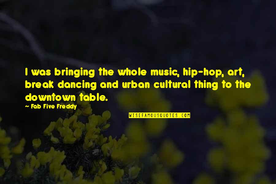Art And Music Quotes By Fab Five Freddy: I was bringing the whole music, hip-hop, art, Art And Music Quotes By Fab Five Freddy: I was bringing the whole music, hip-hop, art,