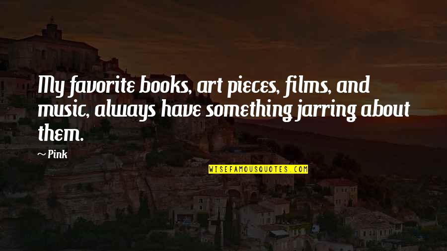 Art And Music Quotes By Pink: My favorite books, art pieces, films, and music,