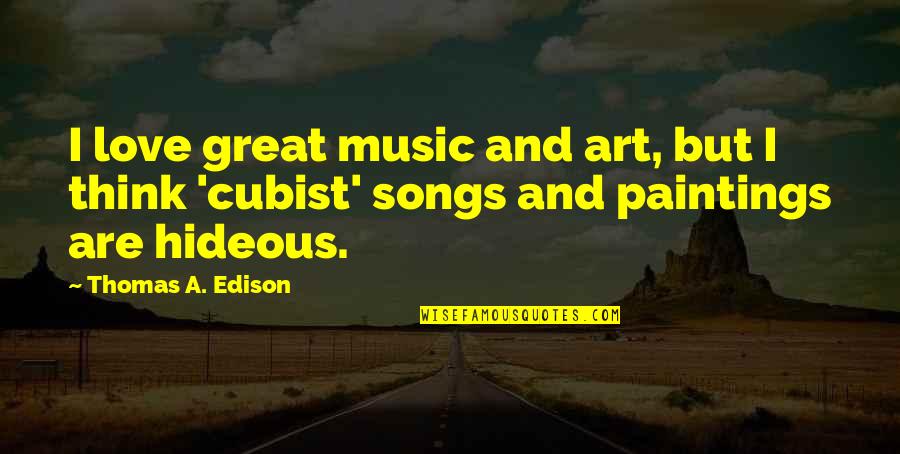 Art And Music Quotes By Thomas A. Edison: I love great music and art, but I Art And Music Quotes By Thomas A. Edison: I love great music and art, but I