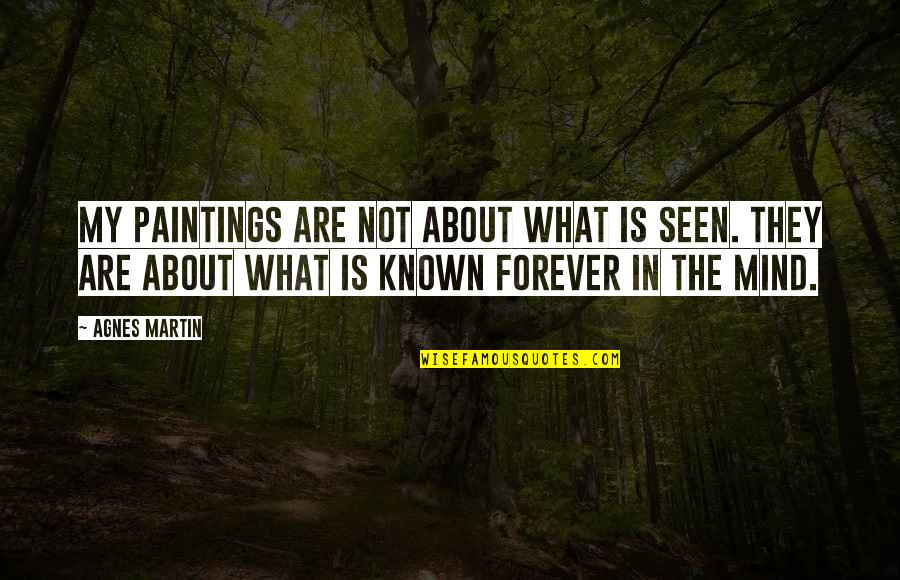 Art And Paintings Quotes By Agnes Martin: My paintings are not about what is seen.