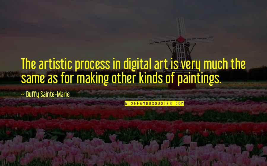 Art And Paintings Quotes By Buffy Sainte-Marie: The artistic process in digital art is very