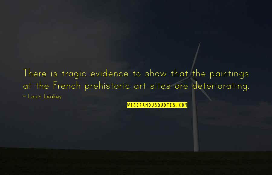 Art And Paintings Quotes By Louis Leakey: There is tragic evidence to show that the Art And Paintings Quotes By Louis Leakey: There is tragic evidence to show that the