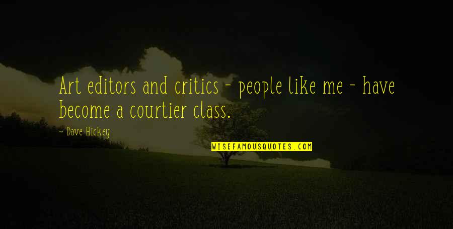 Art And People Quotes By Dave Hickey: Art editors and critics - people like me