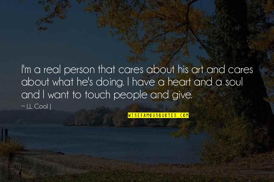 Art And People Quotes By LL Cool J: I'm a real person that cares about his