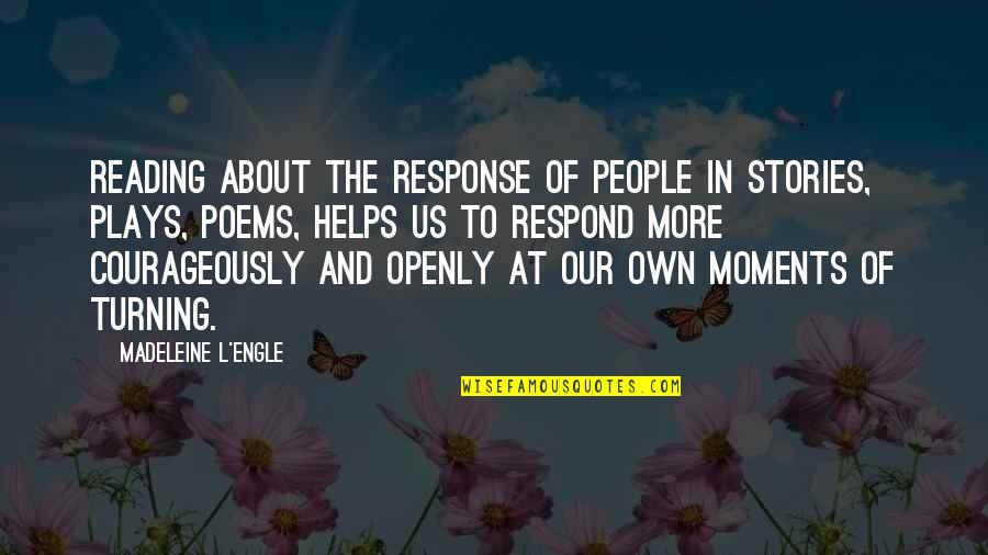 Art And People Quotes By Madeleine L'Engle: Reading about the response of people in stories,