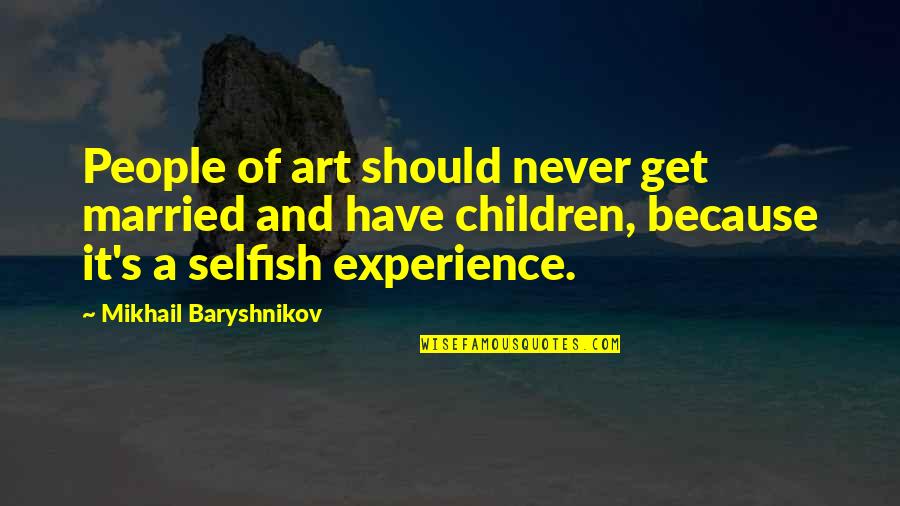 Art And People Quotes By Mikhail Baryshnikov: People of art should never get married and