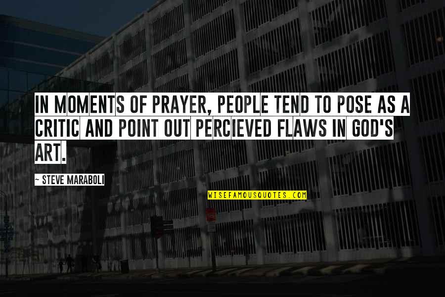 Art And People Quotes By Steve Maraboli: In moments of prayer, people tend to pose