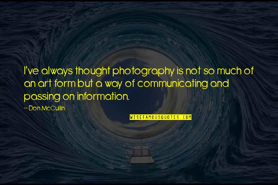 Art And Photography Quotes By Don McCullin: I've always thought photography is not so much Art And Photography Quotes By Don McCullin: I've always thought photography is not so much