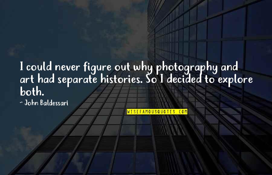 Art And Photography Quotes By John Baldessari: I could never figure out why photography and Art And Photography Quotes By John Baldessari: I could never figure out why photography and