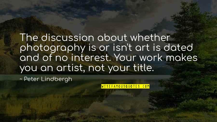 Art And Photography Quotes By Peter Lindbergh: The discussion about whether photography is or isn't Art And Photography Quotes By Peter Lindbergh: The discussion about whether photography is or isn't