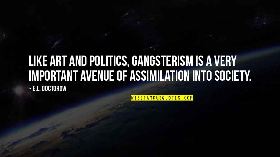 Art And Politics Quotes By E.L. Doctorow: Like art and politics, gangsterism is a very
