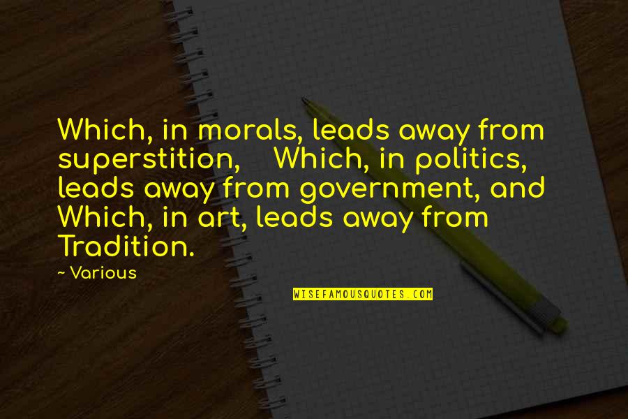 Art And Politics Quotes By Various: Which, in morals, leads away from superstition, Which,