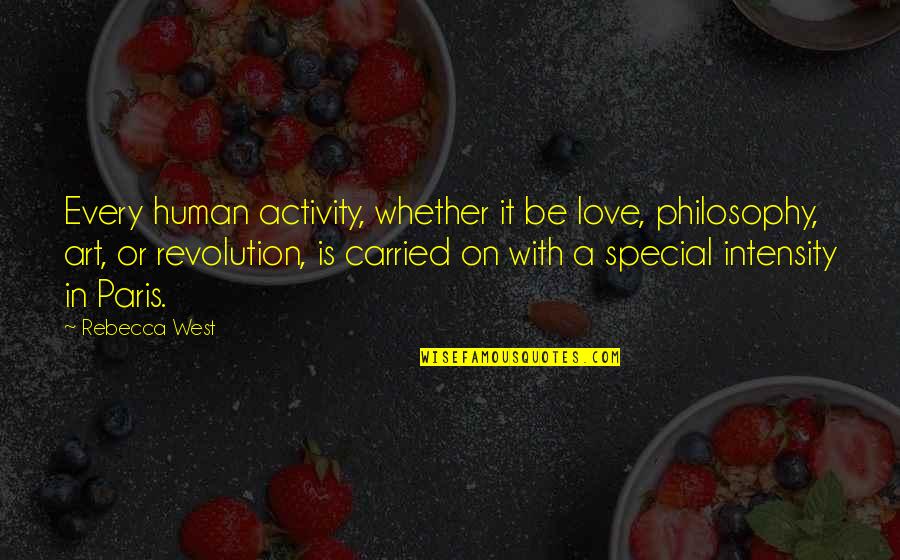 Art And Revolution Quotes By Rebecca West: Every human activity, whether it be love, philosophy, Art And Revolution Quotes By Rebecca West: Every human activity, whether it be love, philosophy,