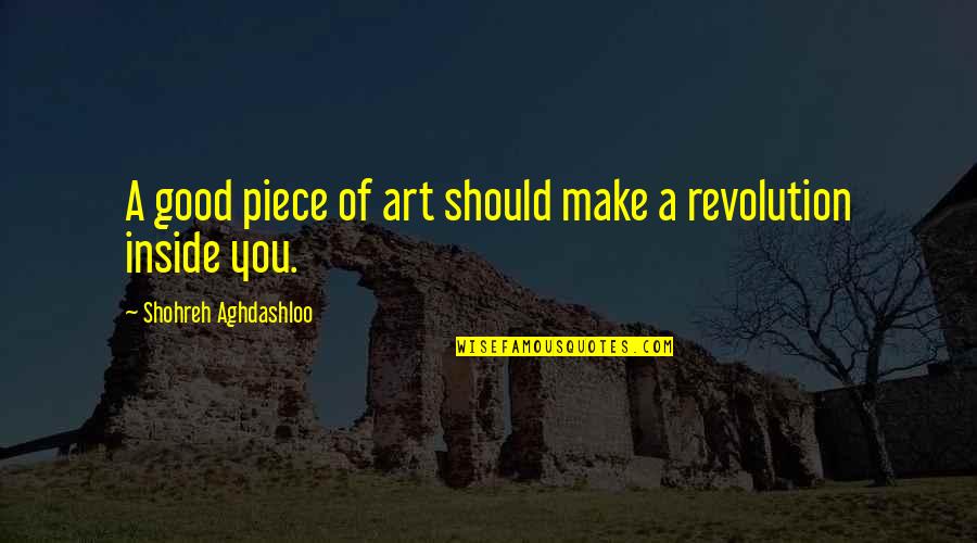 Art And Revolution Quotes By Shohreh Aghdashloo: A good piece of art should make a