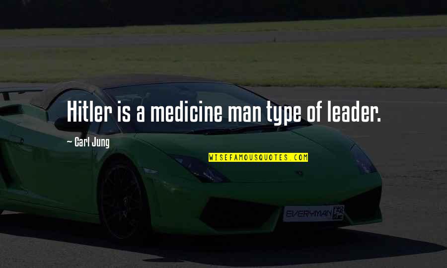 Art And Self Expression Quotes By Carl Jung: Hitler is a medicine man type of leader.