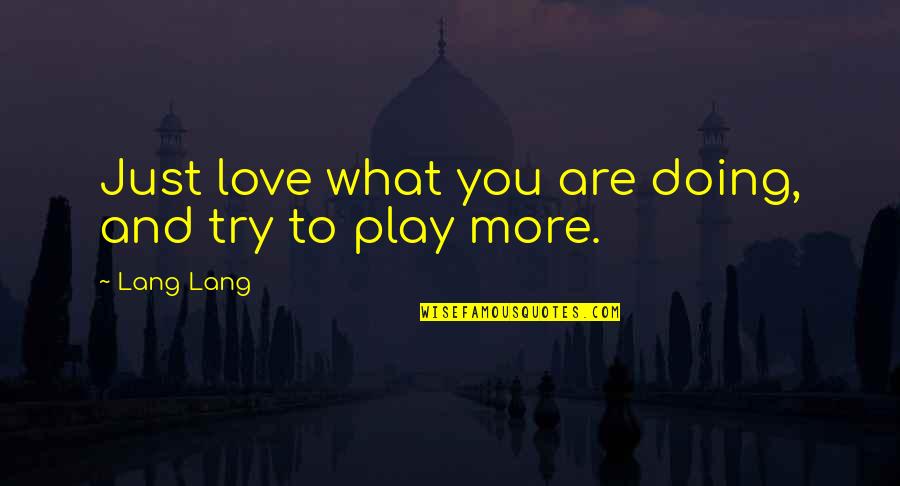 Art And Self Expression Quotes By Lang Lang: Just love what you are doing, and try