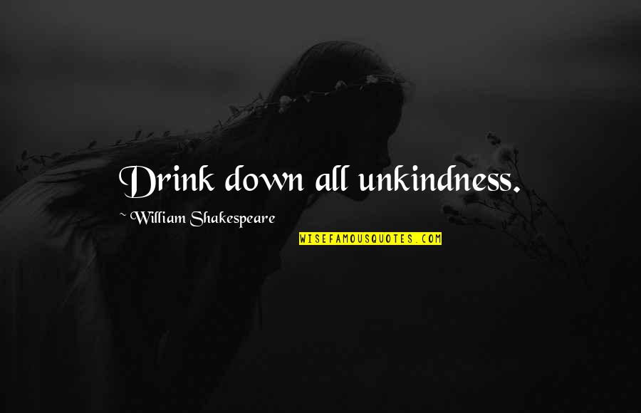 Art And Self Expression Quotes By William Shakespeare: Drink down all unkindness.