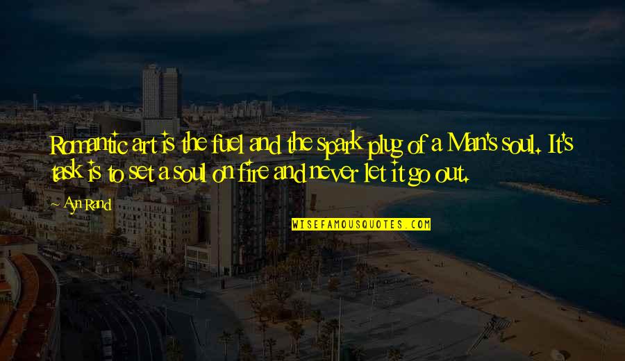 Art And Soul Quotes By Ayn Rand: Romantic art is the fuel and the spark Art And Soul Quotes By Ayn Rand: Romantic art is the fuel and the spark