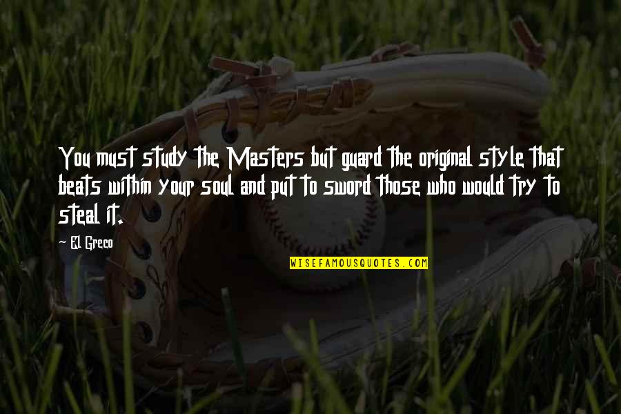 Art And Soul Quotes By El Greco: You must study the Masters but guard the Art And Soul Quotes By El Greco: You must study the Masters but guard the