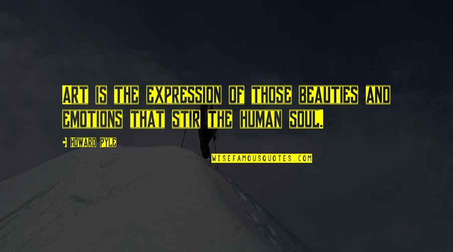 Art And Soul Quotes By Howard Pyle: Art is the expression of those beauties and