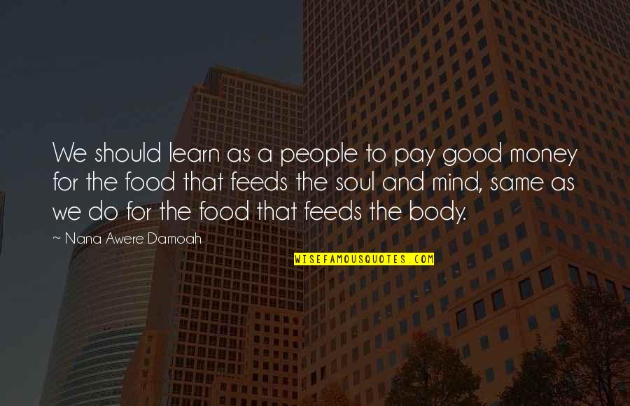 Art And Soul Quotes By Nana Awere Damoah: We should learn as a people to pay Art And Soul Quotes By Nana Awere Damoah: We should learn as a people to pay
