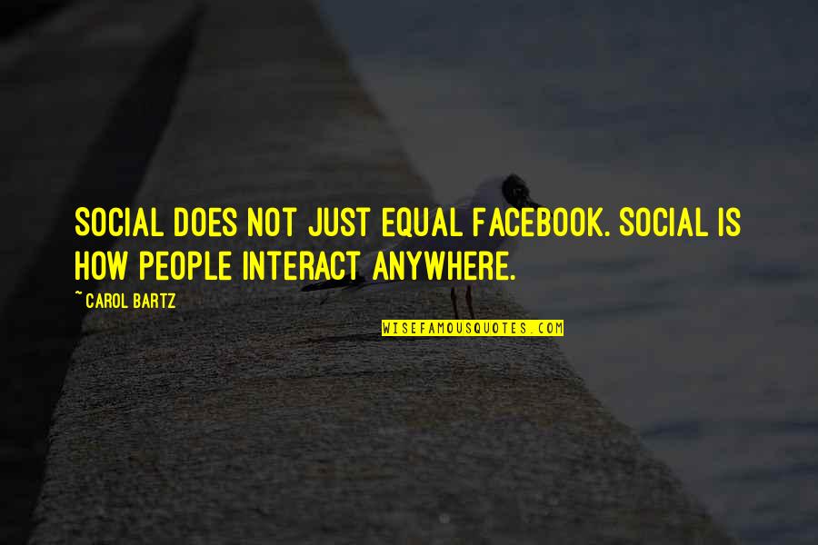 Art And Spirituality Quotes By Carol Bartz: Social does not just equal Facebook. Social is