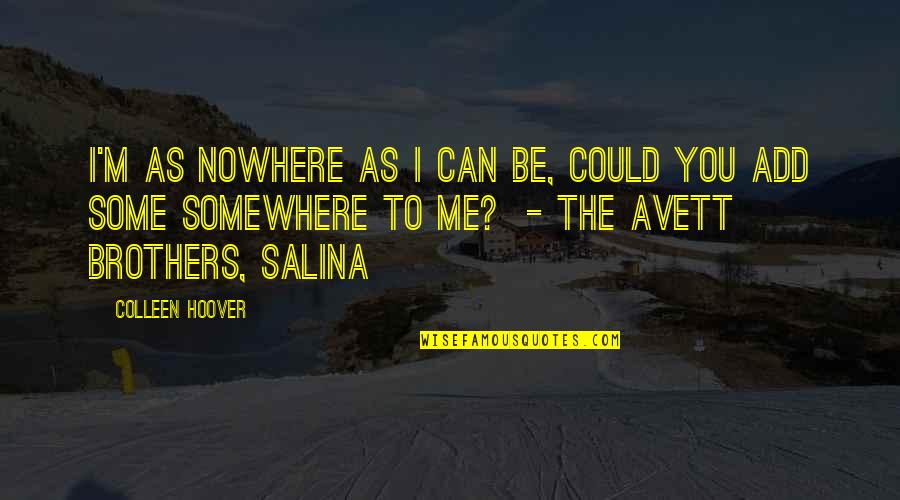 Art And Spirituality Quotes By Colleen Hoover: I'm as nowhere as I can be, Could