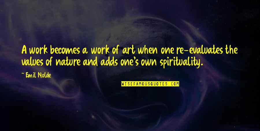 Art And Spirituality Quotes By Emil Nolde: A work becomes a work of art when