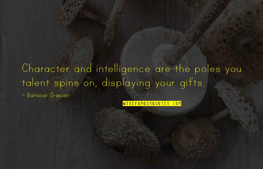 Art And Talent Quotes By Baltasar Gracian: Character and intelligence are the poles you talent