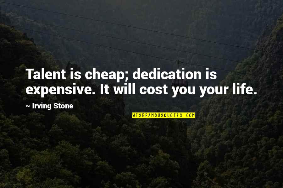 Art And Talent Quotes By Irving Stone: Talent is cheap; dedication is expensive. It will