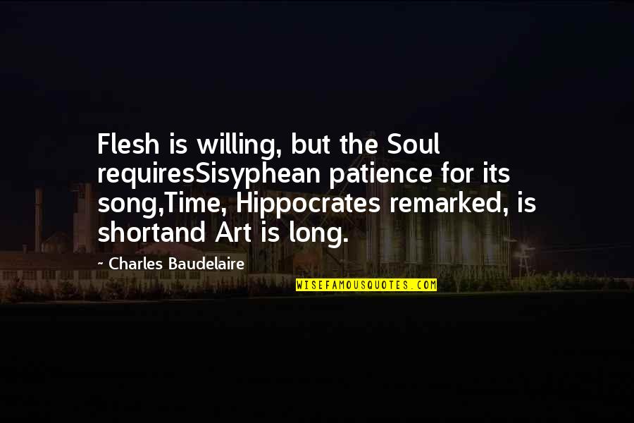 Art And The Soul Quotes By Charles Baudelaire: Flesh is willing, but the Soul requiresSisyphean patience Art And The Soul Quotes By Charles Baudelaire: Flesh is willing, but the Soul requiresSisyphean patience