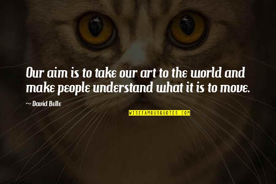 Art And The World Quotes By David Belle: Our aim is to take our art to Art And The World Quotes By David Belle: Our aim is to take our art to