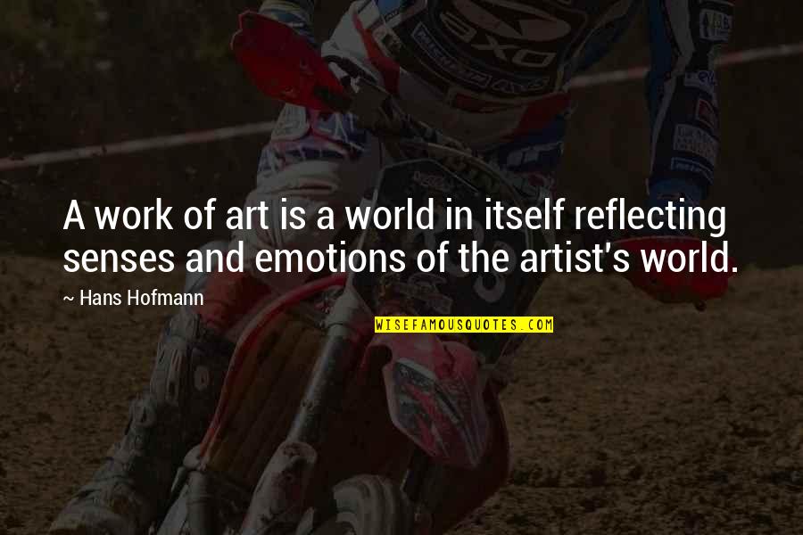 Art And The World Quotes By Hans Hofmann: A work of art is a world in Art And The World Quotes By Hans Hofmann: A work of art is a world in