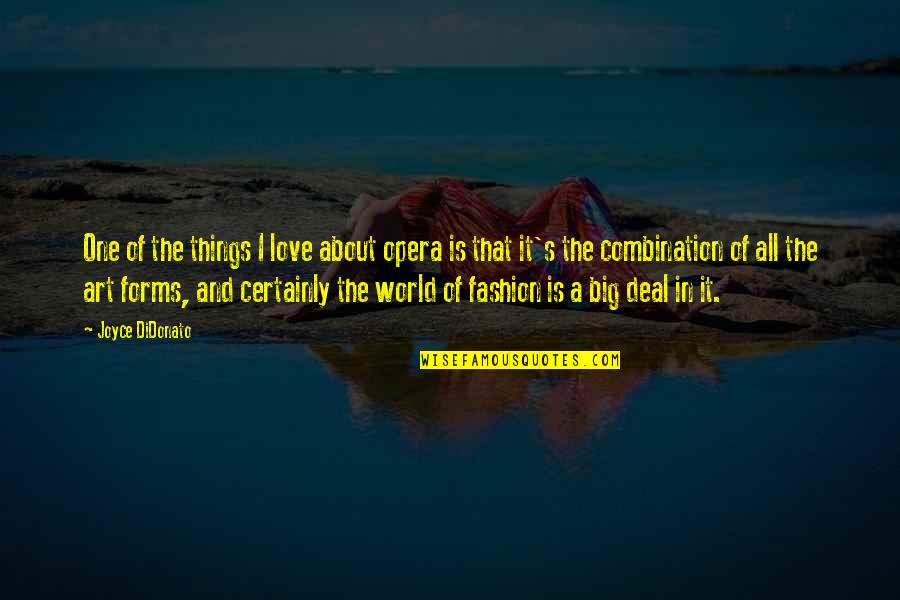 Art And The World Quotes By Joyce DiDonato: One of the things I love about opera Art And The World Quotes By Joyce DiDonato: One of the things I love about opera