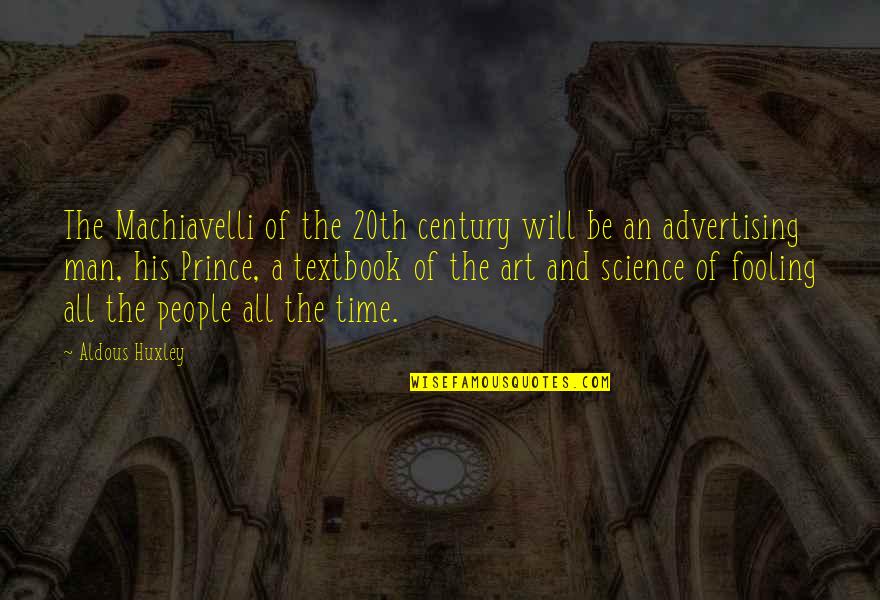 Art And Time Quotes By Aldous Huxley: The Machiavelli of the 20th century will be