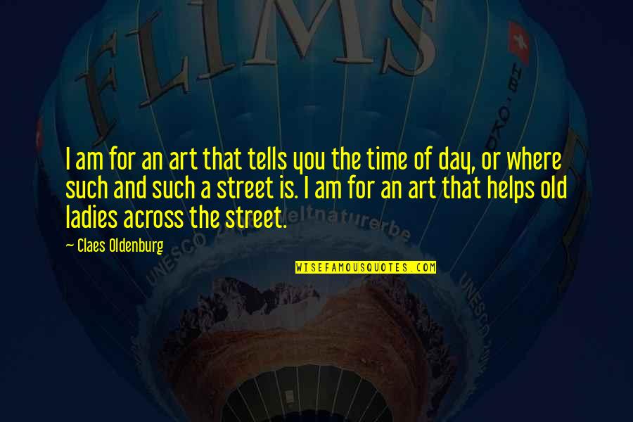 Art And Time Quotes By Claes Oldenburg: I am for an art that tells you